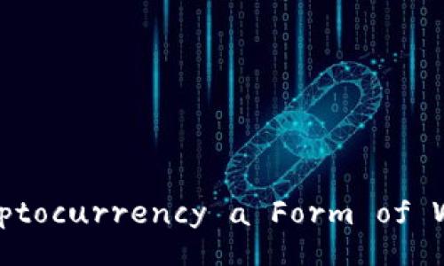 Is Cryptocurrency a Form of Wealth?